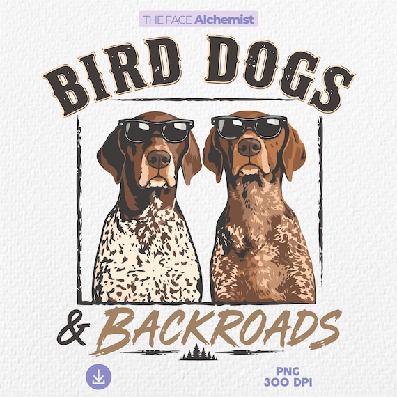Bird Dogs Backroads PNG, Hunting Dog Shirt Design, German Shorthaired Pointer Graphic, Country Hunting Dog Sublimation, Gift for Dad Men