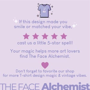 May include: A light purple graphic with a t-shirt illustration and text. The text reads: "If this design made you smile or matched your vibe, cast us a little 5-star spell!" and "THE FACE Alchemist."