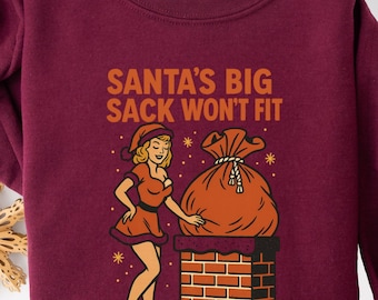 Funny Christmas Sweatshirt for Women - Santa's Big Sack Won't Fit | Naughty Ugly Xmas Sweater Gildan | White Elephant Gag Gift | Sex Humor