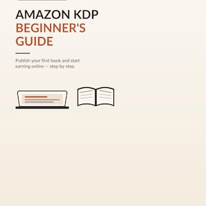 May include: A digital guide titled Amazon KDP Beginner's Guide, 10 pages long. The cover features black and orange text, a laptop icon, and an open book icon. The text reads: Publish your first book and start earning online - step by step.
