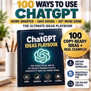 May include: A dark blue book titled The ChatGPT Ideas Playbook with a glowing white logo, featuring text 100 Ways to Use ChatGPT, Work Smarter, Save Hours, Get More Done, The Ultimate Ideas Playbook, and a gold circle stating 100 Copy-Ready Ideas + Real Examples.
