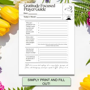 May include: A white "Gratitude Focused Prayer Guide" printable with fill-in sections for reflection. Includes prompts for gratitude, prayer, and mood tracking. Features the text "SIMPLY PRINT AND FILL OUT!" surrounded by flowers.