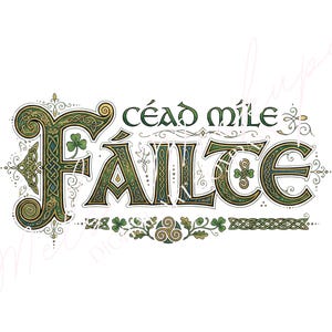 May include: An ornate design features the Irish phrase "Céad Míle Fáilte" in green and gold lettering. The design includes Celtic knotwork, shamrocks, and decorative flourishes, all set against a white background.