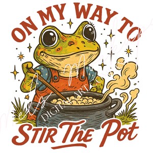 May include: A whimsical illustration features a frog in orange overalls stirring a pot. The text "ON MY WAY TO STIR THE POT" is arched above and below the frog. The frog is green and yellow with large eyes, set against a white background.