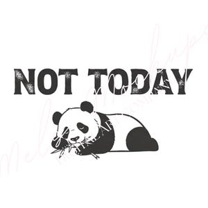 May include: Black and white graphic of a panda bear lying down, eating bamboo. The text "NOT TODAY" is above the panda in a bold, distressed font. The image is on a white background.