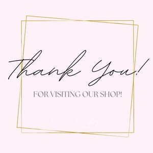 May include: A pink background with a gold-colored square frame. The words "Thank You!" are written in a cursive font, with the phrase "FOR VISITING OUR SHOP!" below in a sans-serif font.