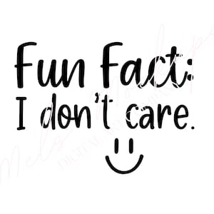 Fun Fact I Don&#39;t Care Svg Png, Sarcastic Svg, Sassy Svg, Funny Quote Svg, Sarcasm Svg, Sarcastic Shirt Svg, Cricut Cut File, Sublimation