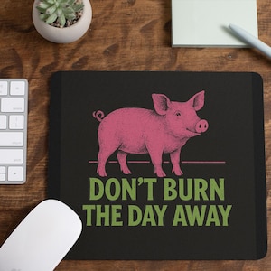 DMB Inspired Dont Burn the Day Away Mouse Pad | DMB Inspired Desk Accessory | Dave Matthews Band Gift | Pig Song Lyric Office Decor