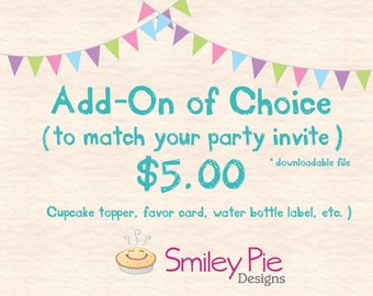Add-On of Choice – printable file – Cupcake topper, Favor Tag, or Water Bottle Label to match your invite