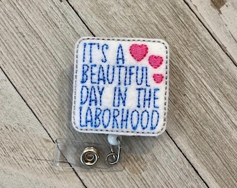 Beautiful day in the  labor hood badge reel, labor ID badge holder, beautiful labor feltie, badge pull