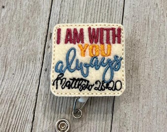 I am with you always badge reel, scripture ID holder, Bible feltie, badge pull