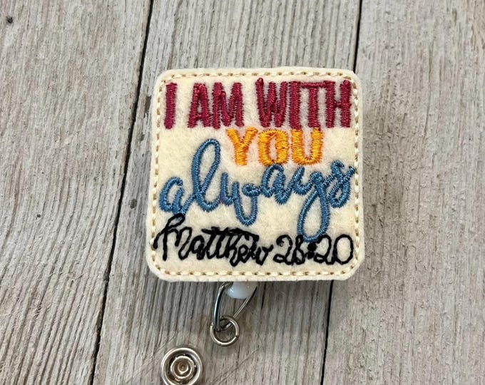 I am with you always badge reel, scripture ID holder, Bible feltie, badge pull