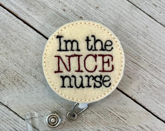 I'm the nice nurse badge reel, nice nurse ID holder, nice nurse feltie, badge pull