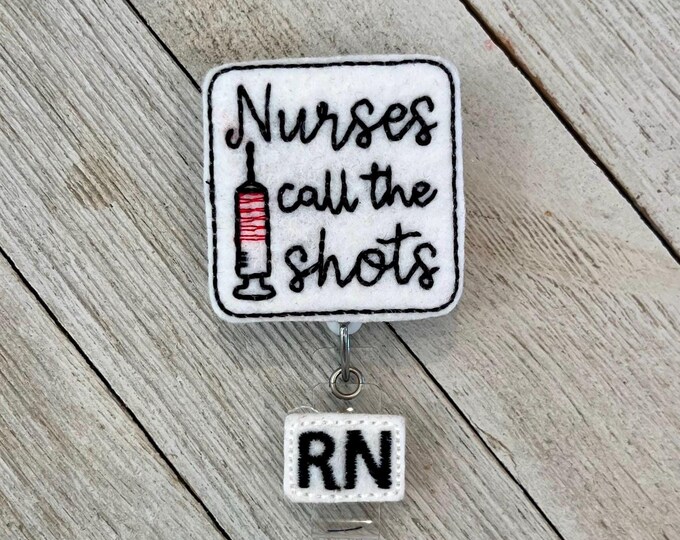 Nurses call the shots badge, nurses call the shots ID holder, Nurses call the shots feltie, badge pull