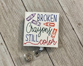 Broken crayons still color badge, reel, broken crayons ID holder, broken crayons still color feltie, badge pull