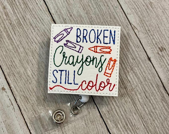 Broken crayons still color badge, reel, broken crayons ID holder, broken crayons still color feltie, badge pull