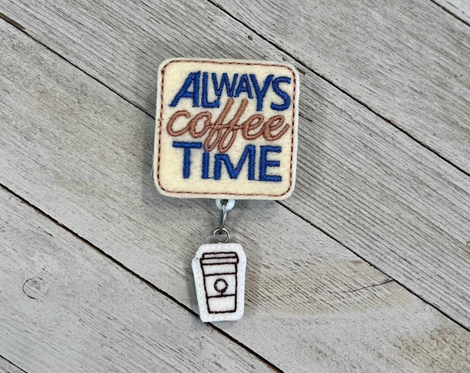 Always coffee time badge holder, always coffee ID, Coffee time feltie, badge pull