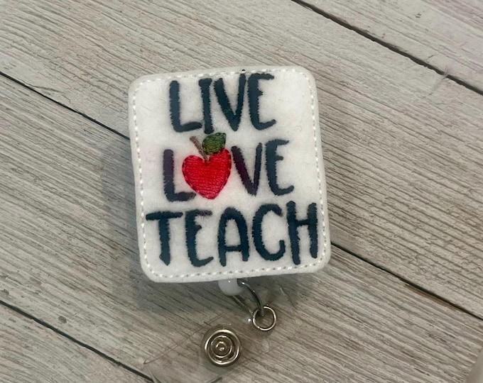 Live Love Teach badge, teach badge holder, love teaching feltie, retractable reel, badge pull