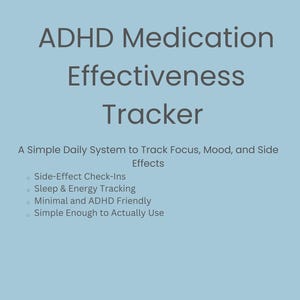 May include: A light blue document with the title "ADHD Medication Effectiveness Tracker." The text describes a system to track focus, mood, and side effects. It is described as minimal, ADHD-friendly, and easy to use.