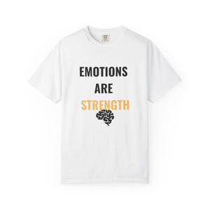 Emotions Are Strength Unisex T-Shirt - Inspirational Tee for Men and Women, Emotional Strength Shirt, Empowerment Top, Positive Vibes