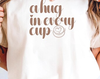 Comfort Colors® A hug in every cup Coffee Lover gift T Shirt Trendy