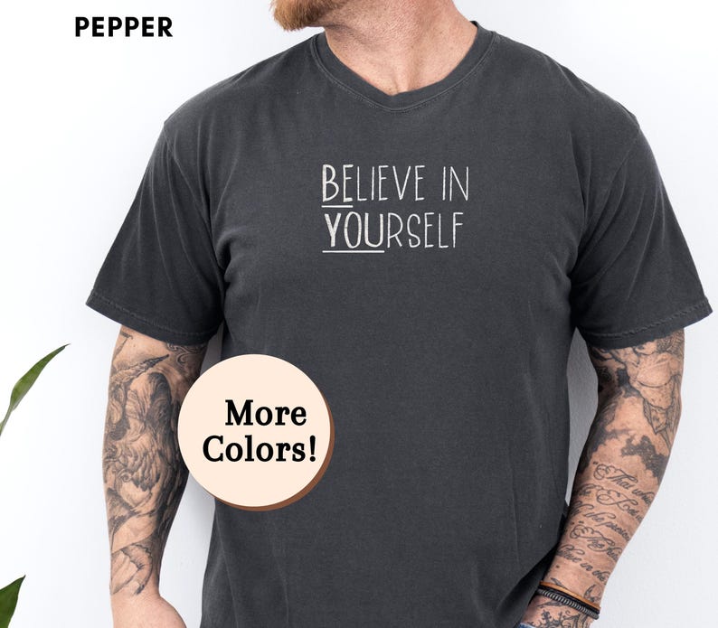 Believe in Yourself T-shirt, Garment-dyed Cotton Tee, Motivational Gift ...