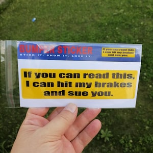 If You Can Read This, I Can Hit My Brakes And Sue You – Funny Bumper Sticker