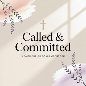 May include: A beige background with the words "Called & Committed" in large black text, with a gold cross above the text. The text "A Faith-Fueled Goals Workbook" is below. Lavender and white watercolour accents and floral sprigs are in the corners.