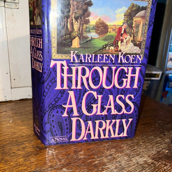 Vintage Book Through A Glass Darkly, by Karleen Koen. 1986 First Edition Hardback Book Through A Glass Darkly, A Love Story