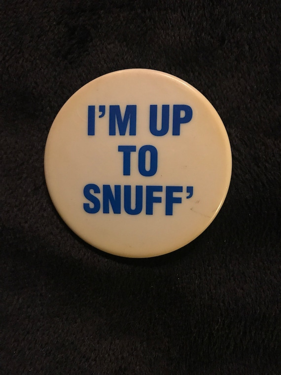 Vintage Im Up To Snuff Pinback Button. Pin Back Button. | Etsy