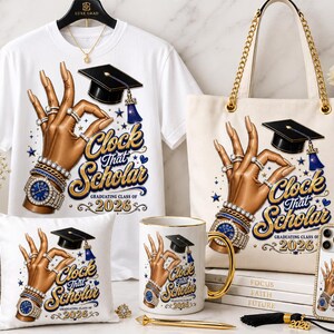 May include: A collection of graduation-themed items featuring a hand gesture with rings and a watch, a graduation cap, and the text "Clock That Scholar, Graduating Class of 2026." Includes a white t-shirt, tote bag, pillow, mug, phone case, and pen.
