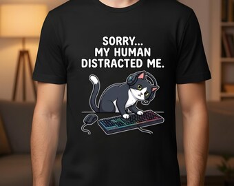 Funny Cat Gamer T-Shirt | Sorry My Human Distracted Me Tee