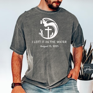 Custom Baptism Shirt Comfort Colors,  Baptism Shirt Women & Men Teen, I Left It In The Water Shirt, Gift For The Baptized, Religious Shirt