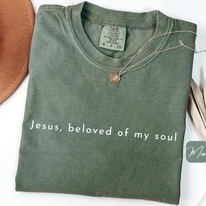 Comfort Colors Jesus Beloved of My Soul Shirt, Inspirational Religious Shirt, Christian Quote Tee,Christian Spiritual Tee, Beloved Jesus Tee