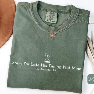 Comfort Colors® Christian Shirt, Sorry I'm Late His Timing Not Mine, Christian Bible Verse Faith Shirt, Minimalist Christian Shirt