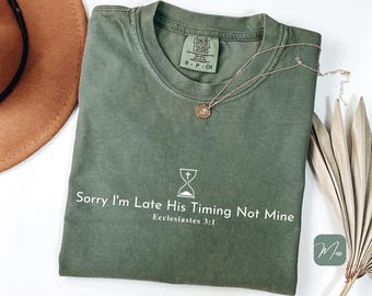 Comfort Colors® Christian Shirt, Sorry I'm Late His Timing Not Mine, Christian Bible Verse Faith Shirt, Minimalist Christian Shirt
