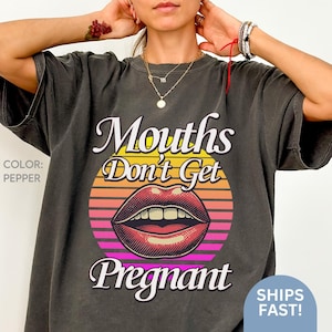 Embarrassing T-shirt, Inappropriate Tshirt, Adult Humor Shirt, Joke Shirts, Embarrassing Inappropriate Mouths Don&#39;t Get Pregnant Humor C150