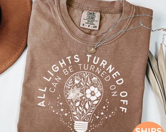 All Lights Turned Off Can Be Turned On Shirt, Wildflowers Shirt, You Matter Shirt, Mental Health Matters Shirt, Gift for Her, Positive C184