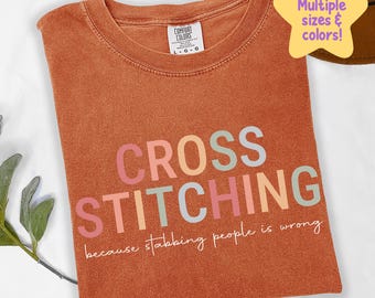 Comfort Colors Cross Stitch Shirt, Funny Crafting Tee, Embroidery Lover Gift, Soft Cotton T-Shirt for Crafters, Craft Room Fashion C684