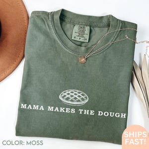 Mama Makes the Dough Baking Shirt, Homemaking Sweatshirt, Sourdough Starter Tshirt, Homesteading Gift for Mom Sourdough Gift for Bakers C564