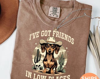 Comfort Colors® I've Got Friends In Low Places Shirt Funny Dachshund Gift Vintage Wiener Dog Tshirt Western Dog Tshirt Doxie Mom Tee C343