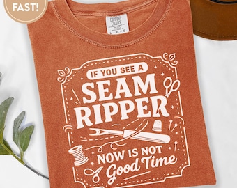 If You See A Seam Ripper Now Is Not A Good Time T-Shirt, Sewing Shirt, Seam Ripper Shirt, Sewing Lover Shirt, Seamstress Gift G026