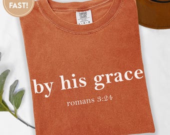 Comfort Colors® By His Grace Shirt, Bible Verse Shirt, Christian Shirt, Religious Shirt, God Lover Shirt, Christian Mom Shirt, Mama tee C909