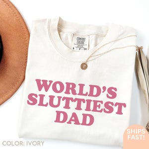 Worlds Sluttiest Dad Tshirt, Funny Meme Shirt, Joke Shirt, Boyfriend Gift, Dad Gift, Husband Shirt, Anniversary Gift C304
