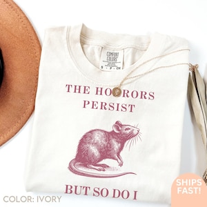 The Horrors Persist But So Do I, Sarcastic Shirt, Funny Mental Health, Meme Shirt, Anxiety Tee, Oppossum Gift , Meme Shirt, Raccoon Gift D11
