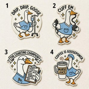 May include: Four embroidered patches featuring white geese in blue medical scrubs. Patch 1 says DRIP, DRIP, GOOSE with an IV pole. Patch 2 says CUFF EM with a blood pressure cuff. Patch 3 says THE CHARTING CHAMPION with a clipboard. Patch 4 says COFFEE IS GOOSEPOWER with a cup labeled NURSE JUICE.