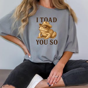 Humorous Frog T-Shirt: I Toad You So Pun, Nature Lover Gift