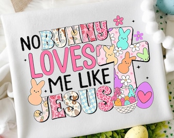 No Bunny Loves Me Like Jesus PNG, He is Risen PNG, Christian Easter Sublimation File, Funny Easter Day, Spring Easter Png, Easter Bunny Png