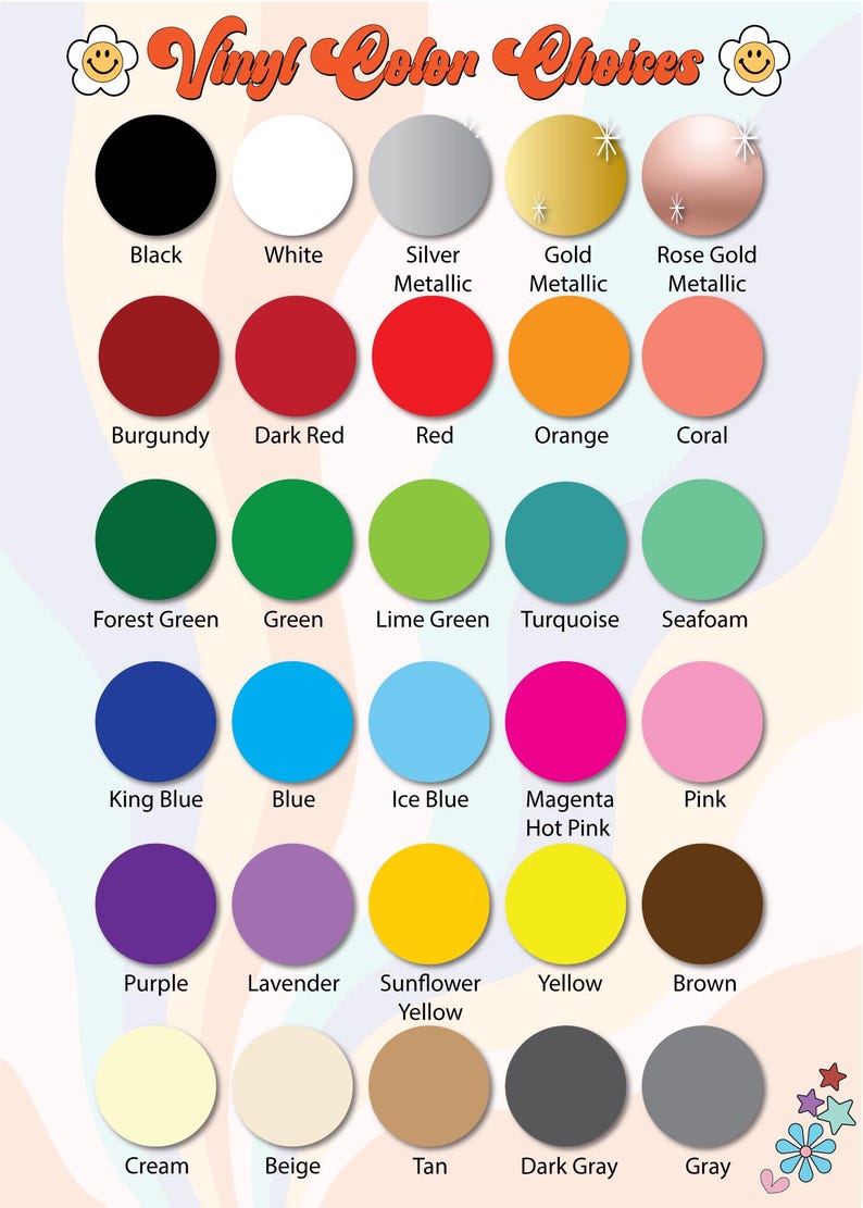 May include: A chart of vinyl colors with names for each color. The colors include black, white, silver metallic, gold metallic, rose gold metallic, burgundy, dark red, red, orange, coral, forest green, green, lime green, turquoise, seafoam, king blue, blue, ice blue, magenta hot pink, pink, purple, lavender, sunflower yellow, yellow, brown, cream, beige, tan, dark gray, and gray.