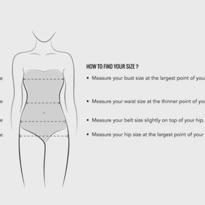 May include: A diagram illustrating body measurements for bust, waist, belt, and hip sizes. The text "HOW TO FIND YOUR SIZE?" is displayed with instructions on how to measure each area for accurate sizing.